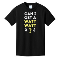 Can I Get A Watt Watt - Electrician Funny Gift Basic Youth T-shirt | Artistshot