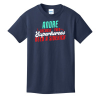 Andre Because Even Superheroes Need A Sidekick Funny Andre T Shirt Basic Youth T-shirt | Artistshot