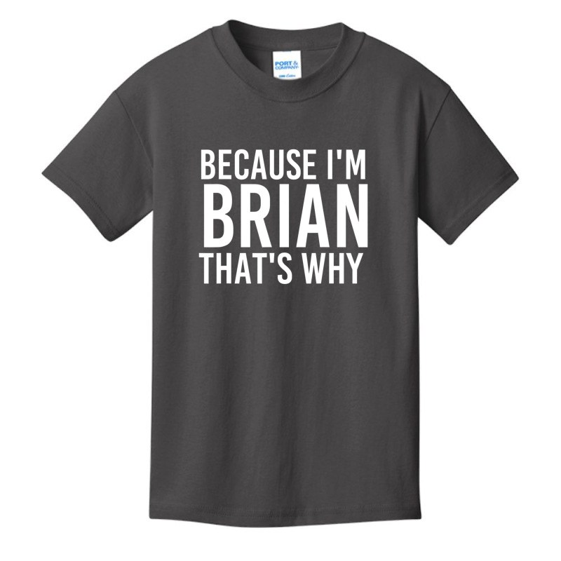 Because I'm Brian That's Why Fun Basic Youth T-shirt by tiennguyen | Artistshot