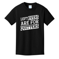 Artistshot Hot Trend Leftovers Are For Quitters Funny Thanksgiving Basic Youth T-shirt | Artistshot