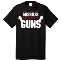 Too Close For Missiles Switching To Guns Quote Basic T-shirt | Artistshot