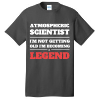 Artistshort Trending Atmospheric Scientist I'm Not Getting Old I'm Bec Basic T-shirt | Artistshot