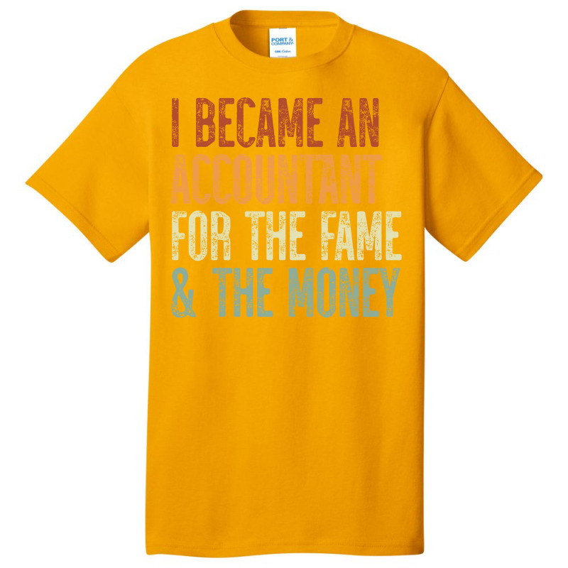 I Became An Accountant For The Fame The Money Tumblr Basic T-shirt by tanuskrego | Artistshot