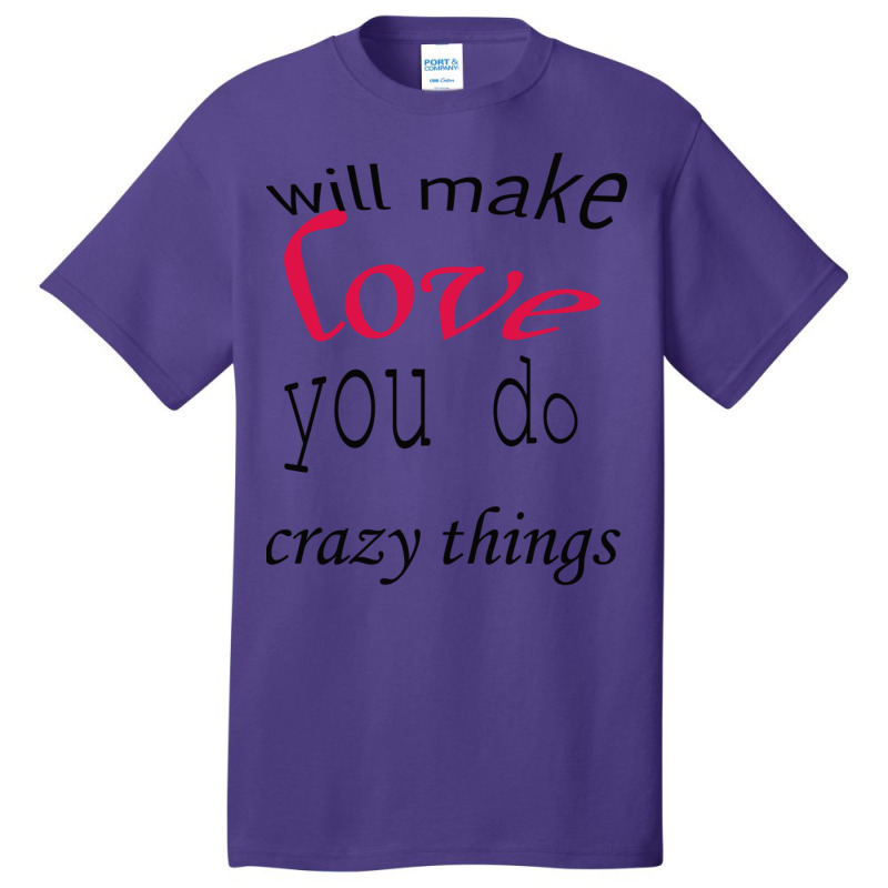 Love Will Make You Do Crazy Things Active Basic T-shirt | Artistshot