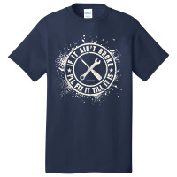 If It Ain’t Broke I’ll Fix It Till It Is T Shirt Basic T-shirt | Artistshot