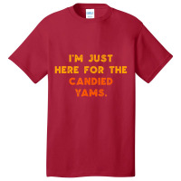 Just Here For Candied Yams Thanksgiving Food Basic T-shirt | Artistshot