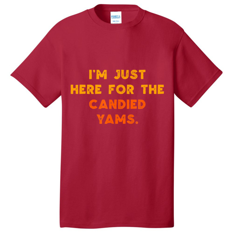 Just Here For Candied Yams Thanksgiving Food Basic T-shirt by thanhtran | Artistshot