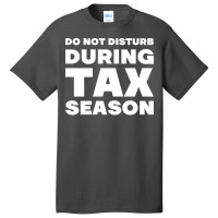 Do Not Disturb During Tax Season Yellow Basic T-shirt | Artistshot