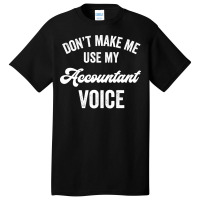 Accountant Funny Gift Loud Voice Cpa Accounting Promotion License Hips Basic T-shirt | Artistshot