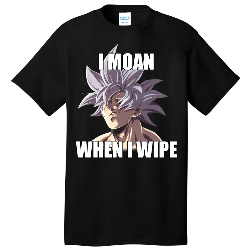 Ultra Instinct I Moan When I Wipe Meme Merch Basic T-shirt | Artistshot