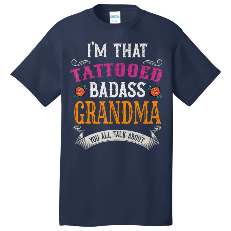 I'm That Tattooed Badass Grandma You Talk About Basic T-shirt | Artistshot