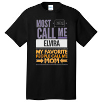 Most People Call Me Elvira My Favorite People Call Me Mom Basic T-shirt | Artistshot