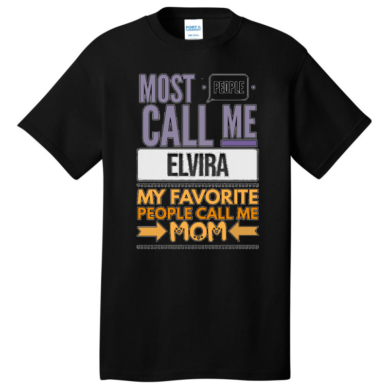 Most People Call Me Elvira My Favorite People Call Me Mom Basic T-shirt | Artistshot