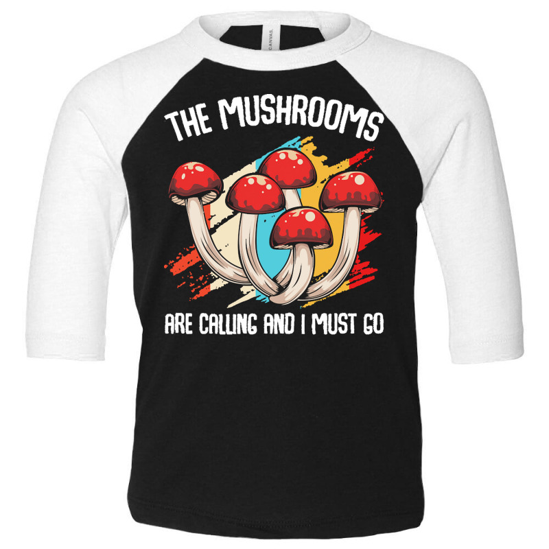 Mushroom T  Shirt The Mushrooms Are Calling   Funny Mycologist Saying Toddler 3/4 Sleeve Tee by nnolan42 | Artistshot