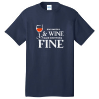 Engineers And Wine Make Everything Fine  For Engineer Basic T-shirt | Artistshot