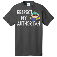 Respect My Authoritah Basic T-shirt | Artistshot