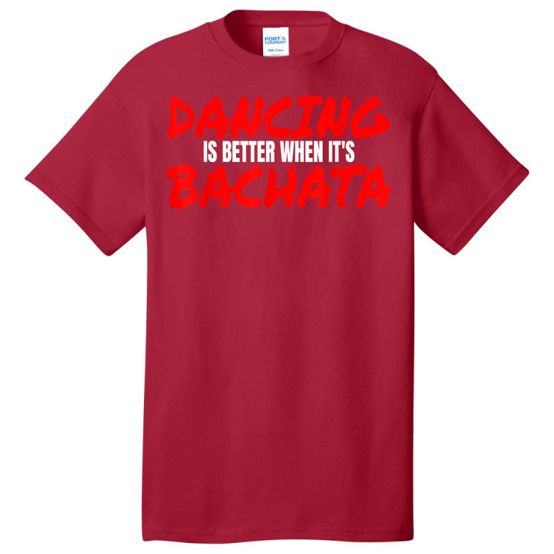 Bachata Dance Salsa Cumbia Merengue When It's Bachata T Shirt Basic T-shirt | Artistshot