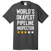 Worlds Okayest Pipeline Inspector Birthday Gag Basic T-shirt | Artistshot