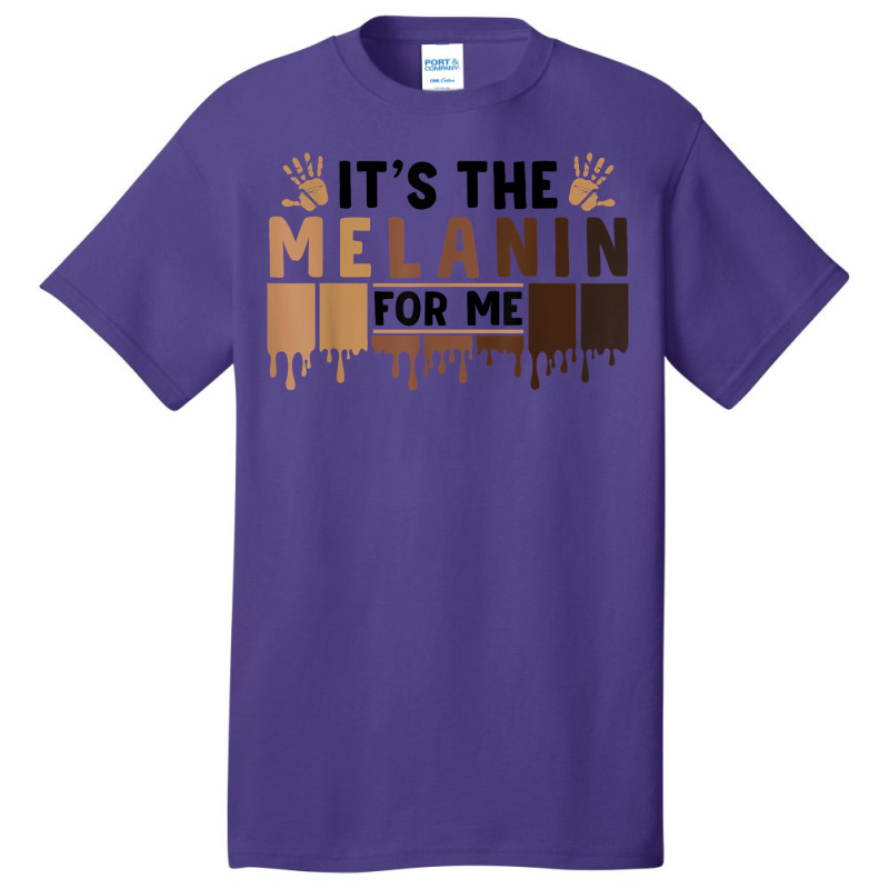 It's The Melanin For Me Proud Of Black Skin Tone Hands T Shirt Basic T-shirt | Artistshot