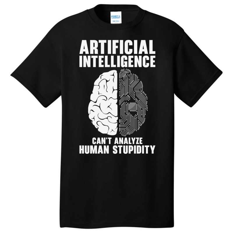 Artificial Intelligence Programmer Brain Human Stupidity Basic T-shirt by naxhamaizulg | Artistshot