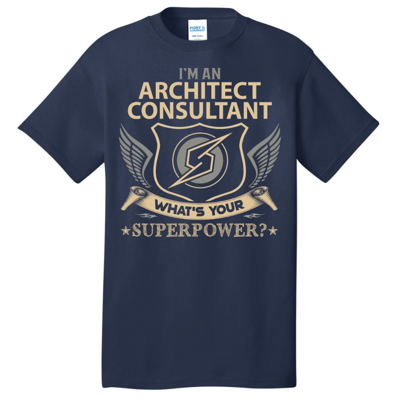 Architect Consultant T  Superpower Gift Item Tee Basic T-shirt | Artistshot