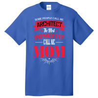 Some People Call Me Architect The Most Important Call Me Mom Retro Basic T-shirt | Artistshot