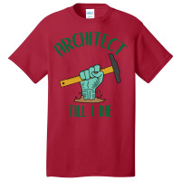 Architect Till I Die Proud Architect Basic T-shirt | Artistshot