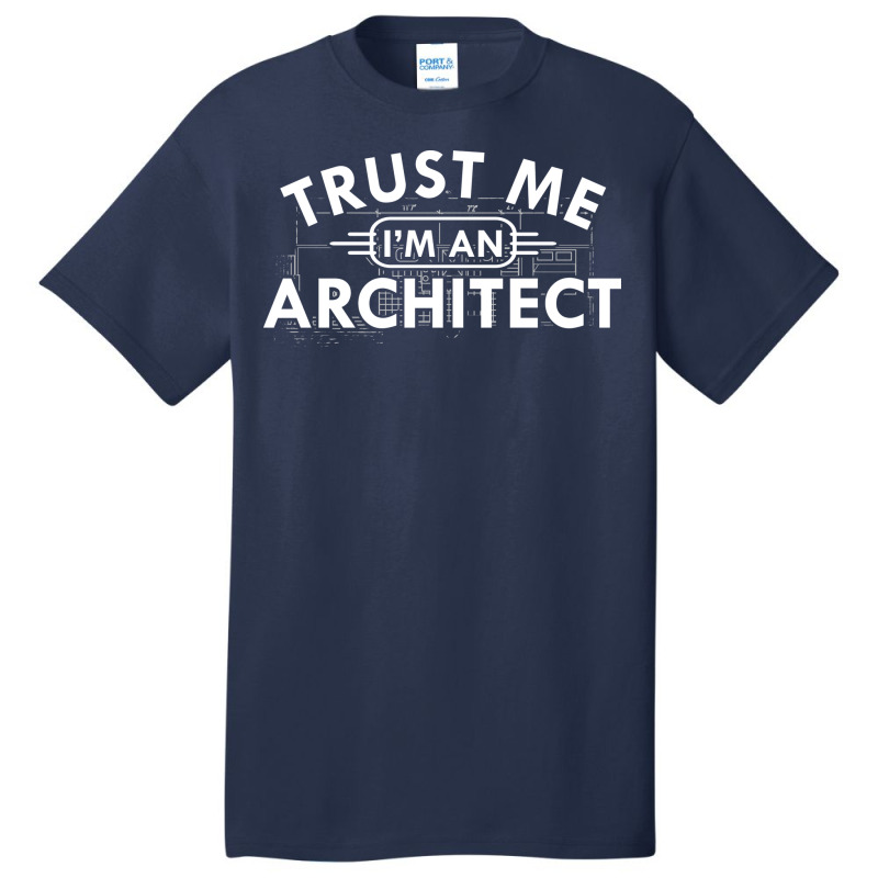 Architect Trust Me Im An Architect Basic T-shirt | Artistshot