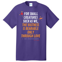 For Small Creatures Such As We The Vastness Is Bearable Only Through L Basic T-shirt | Artistshot