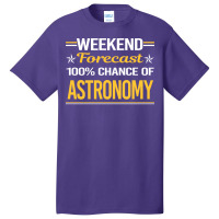 Weekend Forecast 100 Astronomy Trending Basic T-shirt | Artistshot