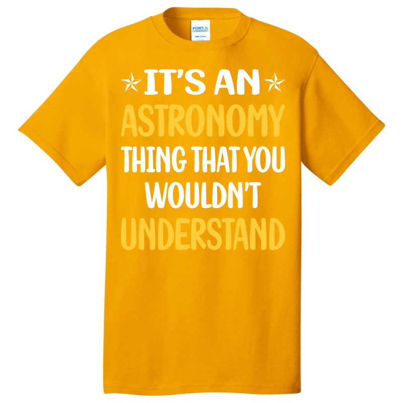 You Would Not Understand Astronomy Girl Basic T-shirt | Artistshot