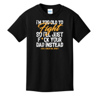 I'm Too Old To Fight So I'll Just Fck Your Dad Instead Pullover Hoodie Basic Youth T-shirt | Artistshot