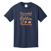 Vaccinated And Ready To Talk Politics At Thanksgiving Basic Youth T-shirt | Artistshot