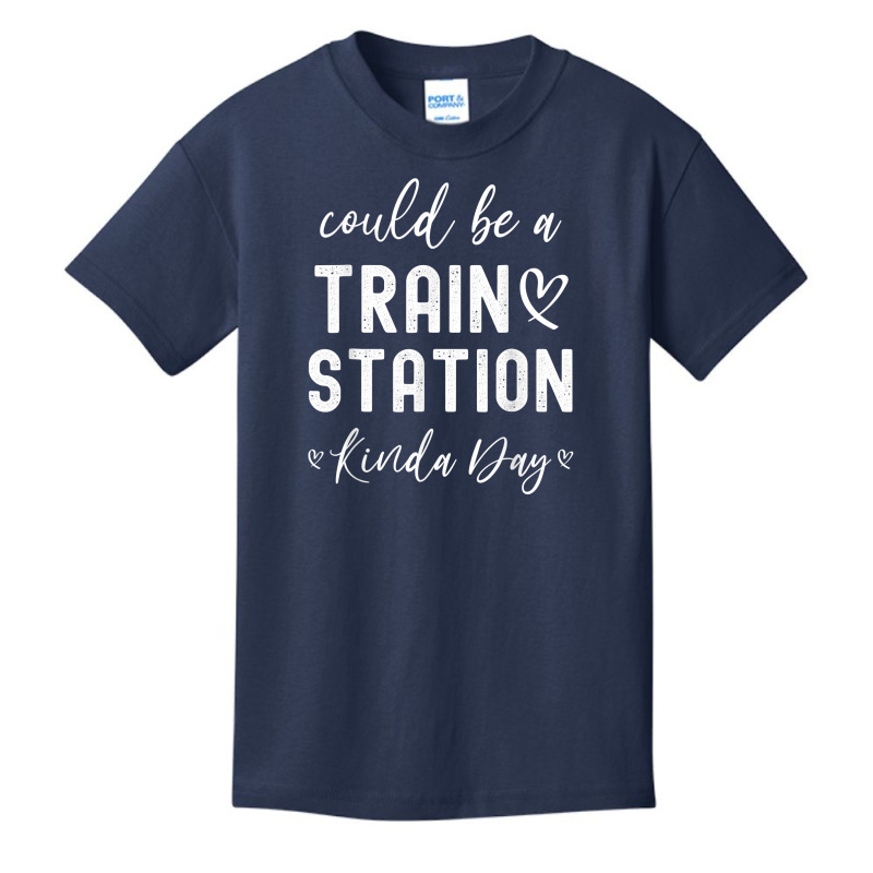 Could Be A Train Station Kinda Day Train Station Kind Of Day T Shirt Basic Youth T-shirt by kamrynshut8 | Artistshot