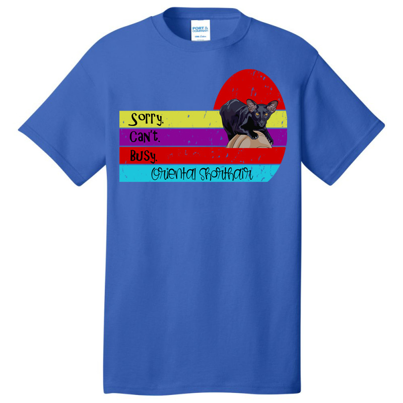 Oriental Shorthair Cat Sorry Can't Busy Basic T-shirt | Artistshot