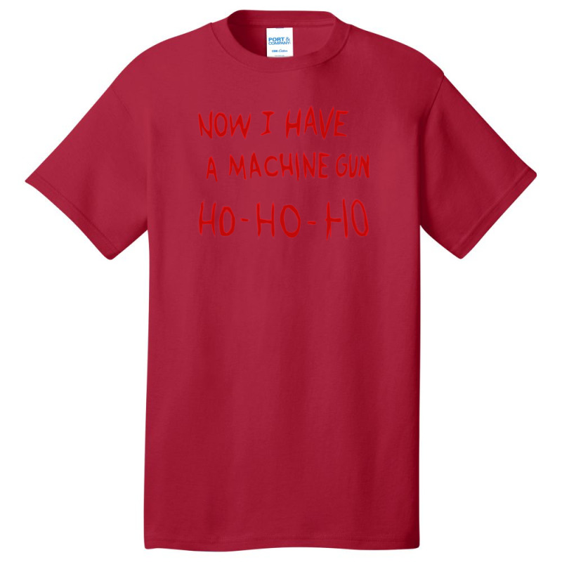 Die Hard Now I Have A Machine Gun Basic T-shirt | Artistshot