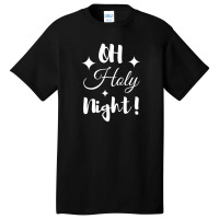 Oh Holy Night Basic T-shirt | Artistshot