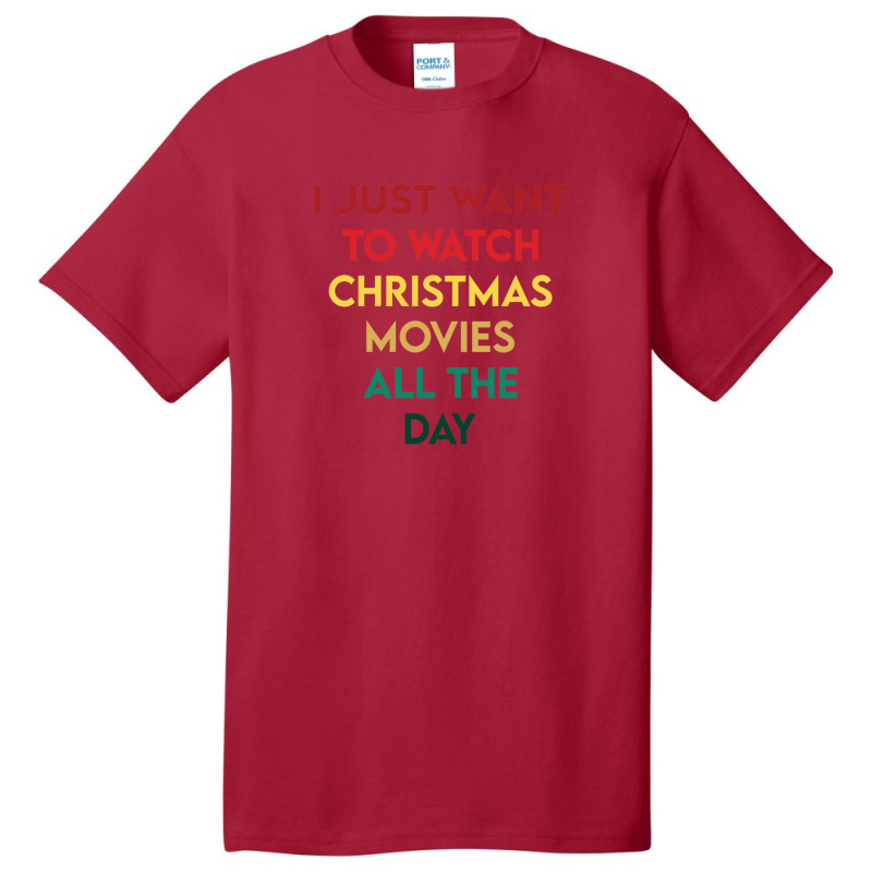 I Just Want To Watch Christmas Movies All Day 3 Basic T-shirt | Artistshot