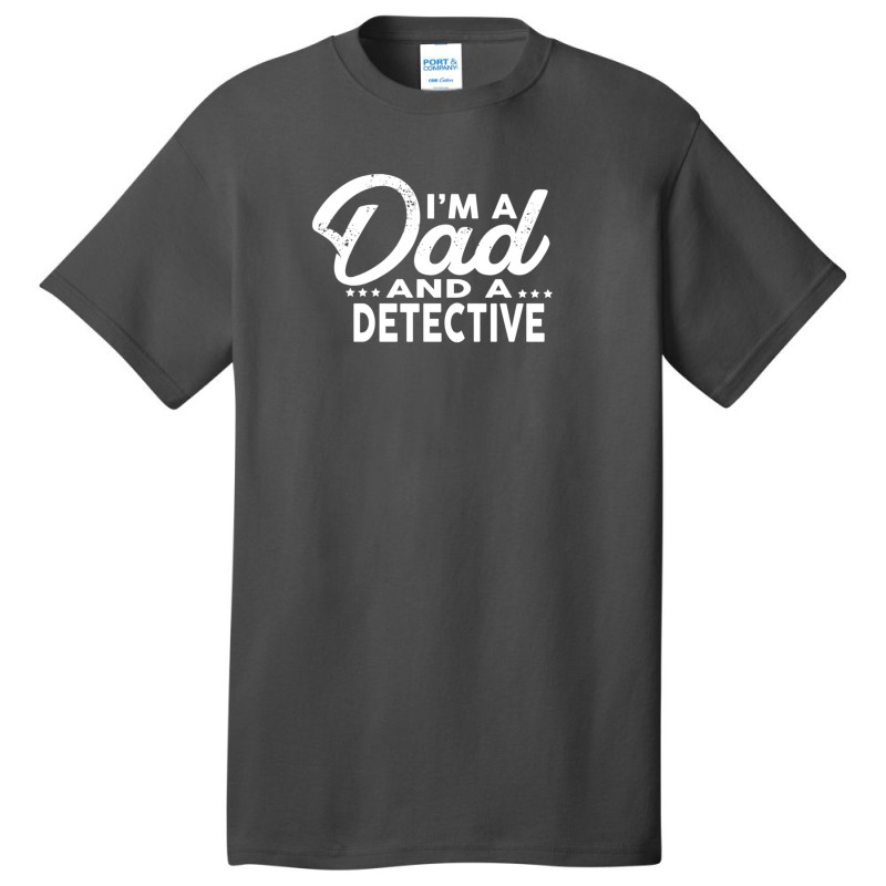 I'm A Dad And A Detective  For Detectives Basic T-shirt | Artistshot