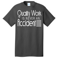 Quality Work Is Never An Accident Basic T-shirt | Artistshot