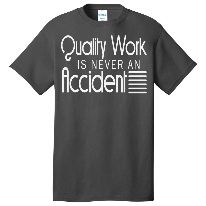 Quality Work Is Never An Accident Basic T-shirt by Atep | Artistshot