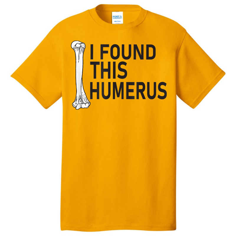 Sarcasm Sayings Father's Day Humor Joy I Found This Humerus T Shirt Basic T-shirt | Artistshot