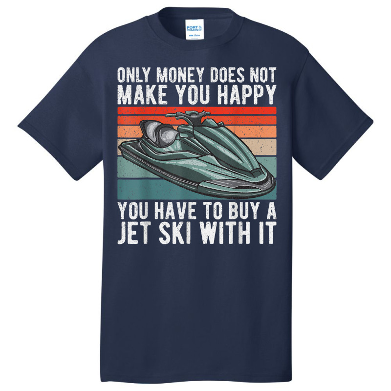 Jet Ski Rider More Than Money Water Sports Jet Ski T Shirt Basic T-shirt by annalfreddr3 | Artistshot