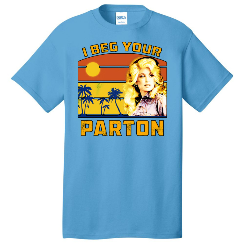 I Beg Your Parton Basic T-shirt | Artistshot