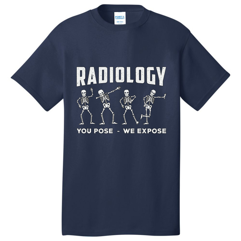 Radiology You Pose We Expose Technologist Xray Basic T-shirt by tiffany.co | Artistshot