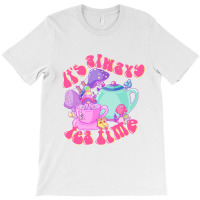 It's Always Tea Time T-shirt | Artistshot