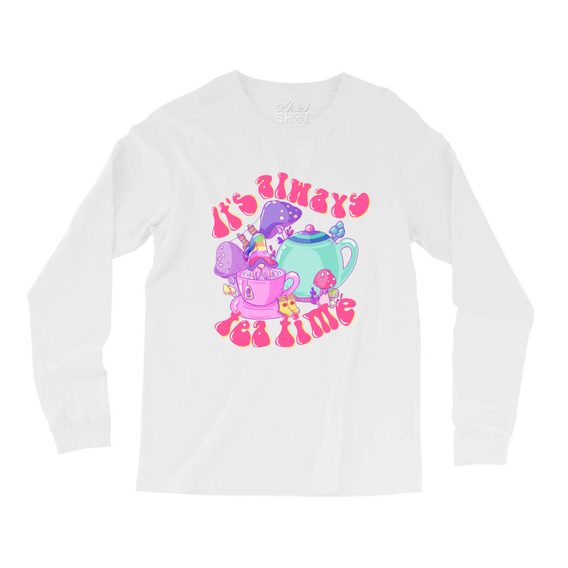 It's Always Tea Time Long Sleeve Shirts | Artistshot