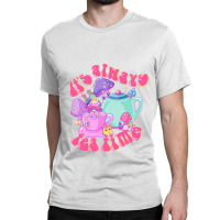 It's Always Tea Time Classic T-shirt | Artistshot