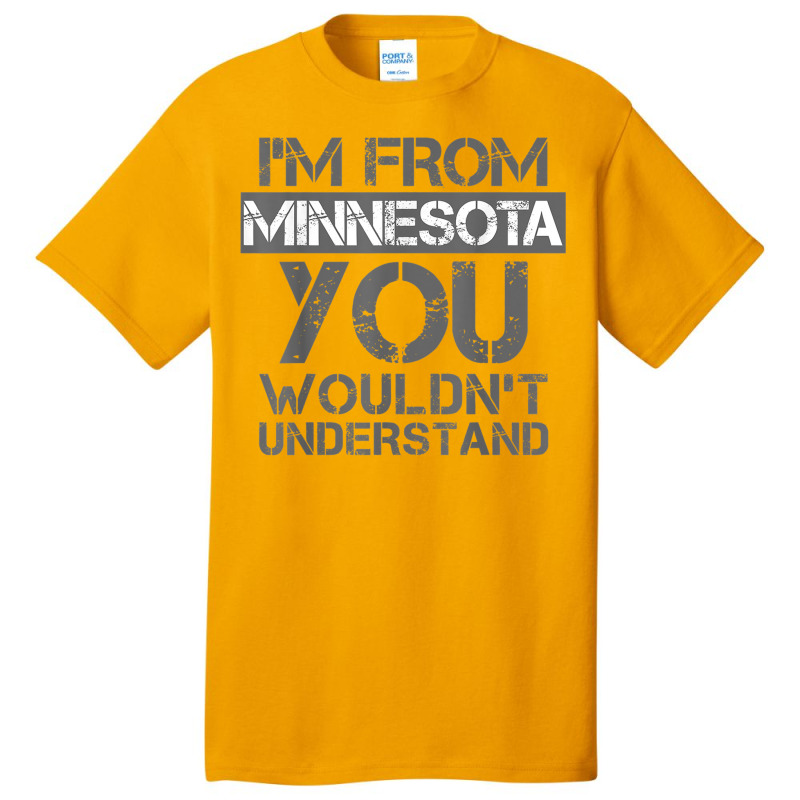 I'm From Minnesota You Wouldn't Understand Basic T-shirt | Artistshot