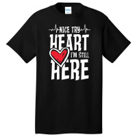 Heartbeat,nice Try Heart I'm Still Here Basic T-shirt | Artistshot